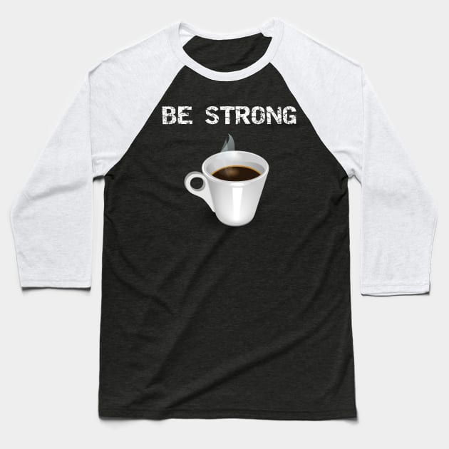 Be Strong Baseball T-Shirt by DANPUBLIC